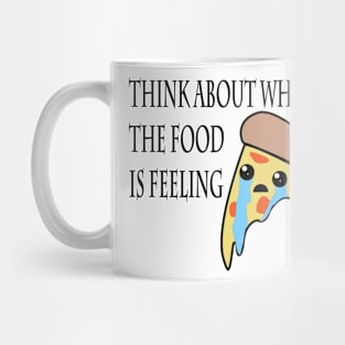 Think about what the food is feeling - Pizza Mug